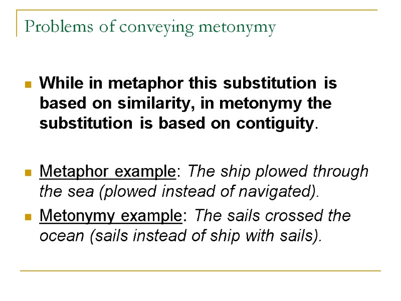 Problems of conveying metonymy While in metaphor this substitution is based on similarity, in